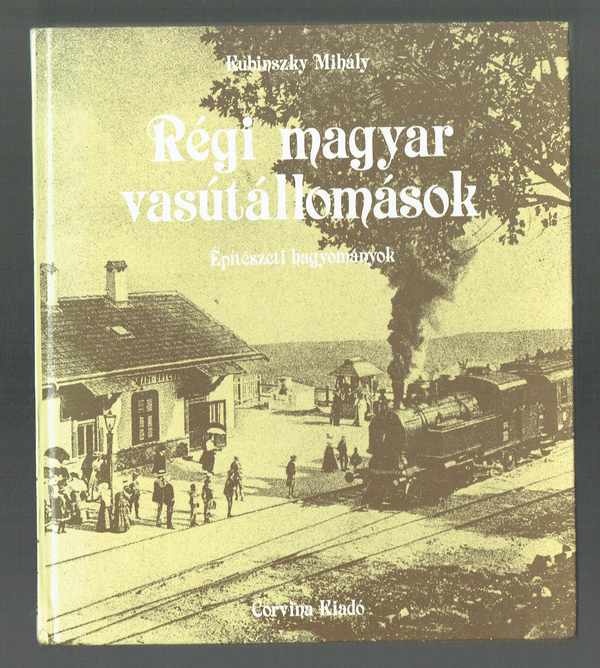 Régi magyar vasútállomások - Építészeti hagyományok (fehér) Kubinszky Mihály  